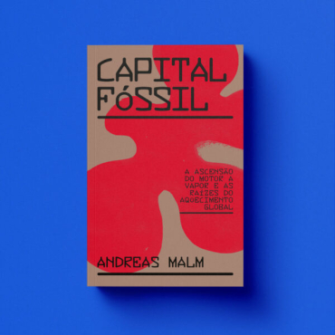 Indicação de livros: Capital Fossil - Andreas Malm