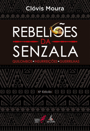 INDICAÇÃO DE LIVROS: DA OBRA DE CLÓVIS MOURA - REBELIÕES DA SENZALA: QUILOMBOS; INSURREIÇÕES; GUERRILHAS
