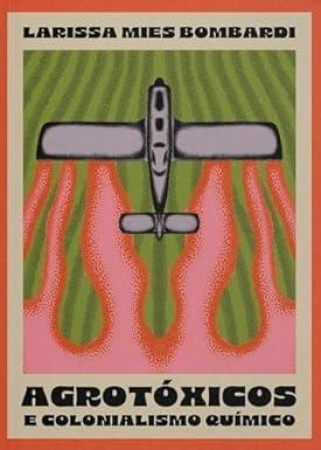 Lançamento de livros - indicações; Agrotóxicos e colonialismo químico - Larissa Mies Bombardi